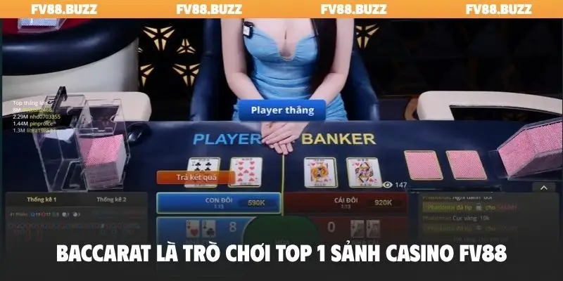 Baccarat là trò chơi top 1 sảnh casino FV88