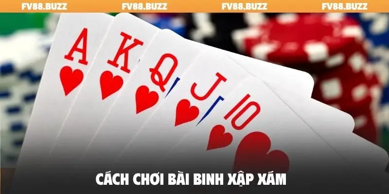 cách chơi bài Binh Xập Xám