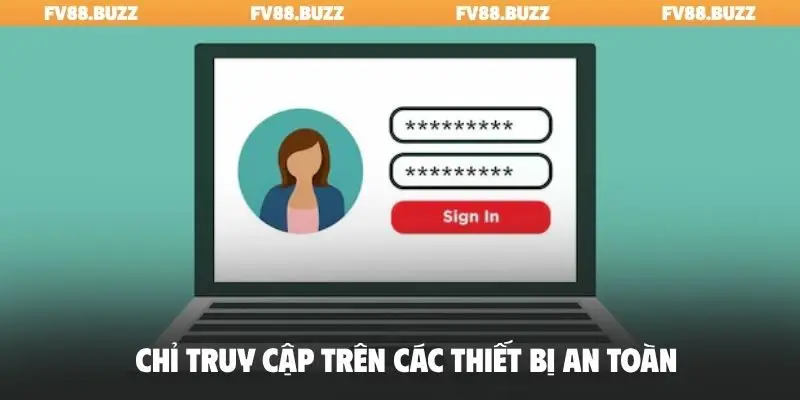Chỉ truy cập trên các thiết bị an toàn