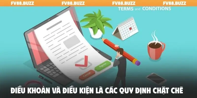Điều khoản và điều kiện là các quy định chặt chẽ