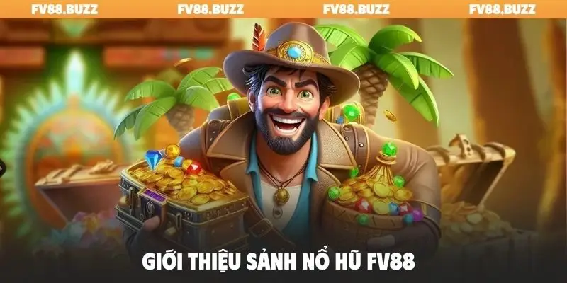 Giới thiệu sảnh nổ hũ FV88