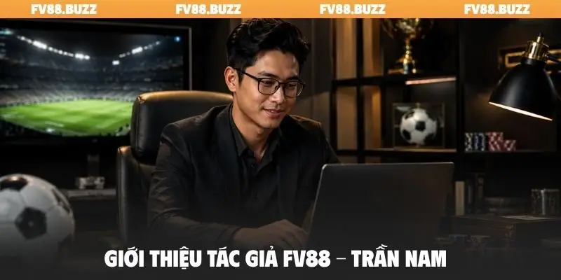 Giới thiệu tác giả FV88 - Trần Nam