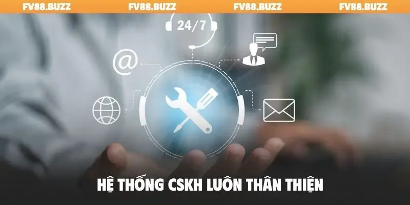 Hệ thống CSKH luôn thân thiện
