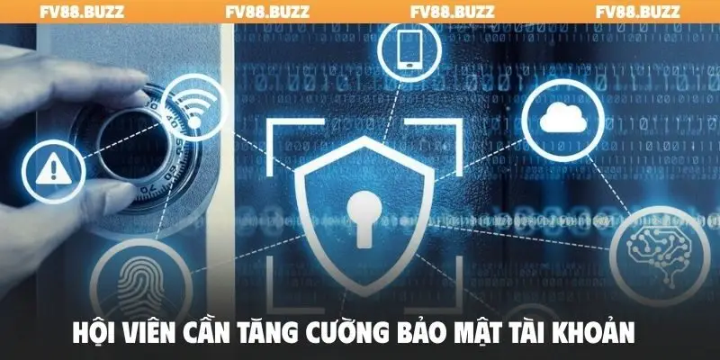 Hội viên cần tăng cường bảo mật tài khoản
