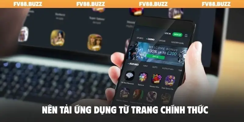 Nên tải ứng dụng từ trang chính thức