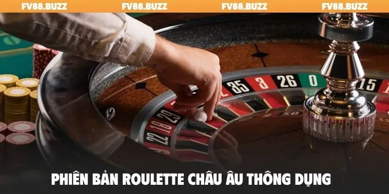 Phiên bản Roulette châu Âu thông dụng