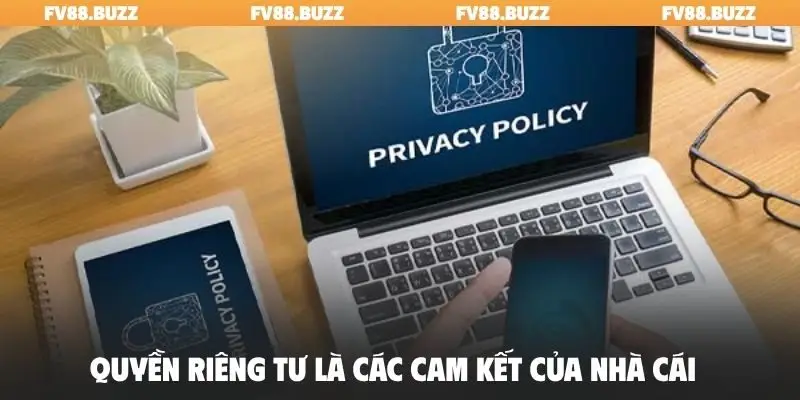 Quyền riêng tư là các cam kết của nhà cái