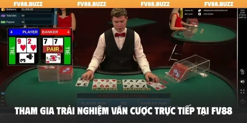 Tham gia trải nghiệm ván cược trực tiếp tại FV88