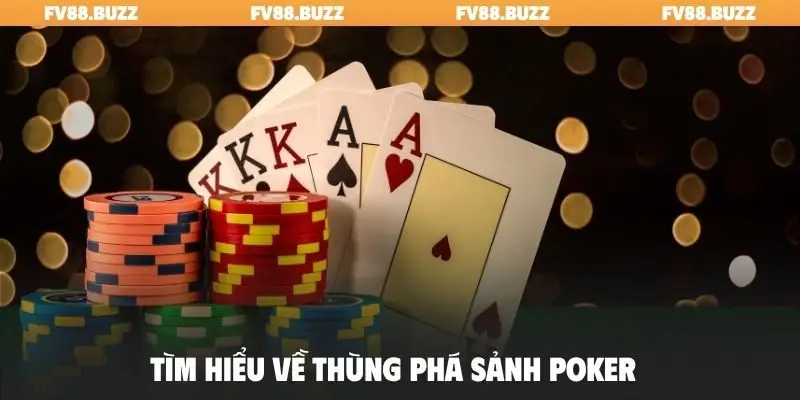 Tìm hiểu về thùng phá sảnh Poker